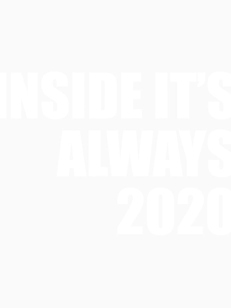 Inside its always 2020 funny quarantine quote by RevesMus Unisex