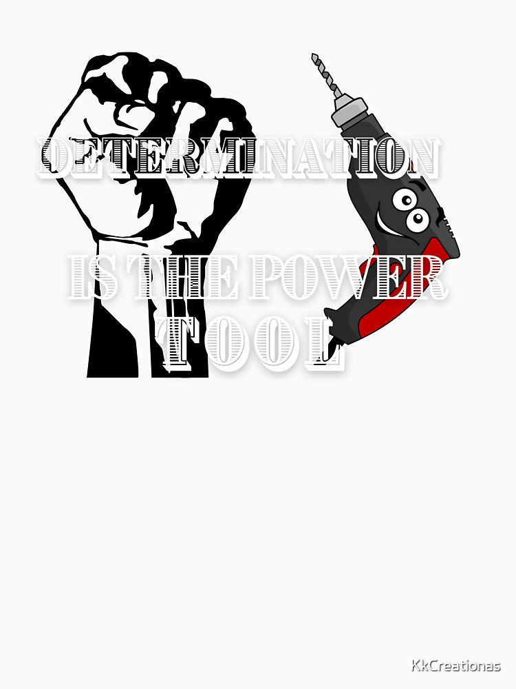 Determination is the power tool. by KkCreationas Unisex