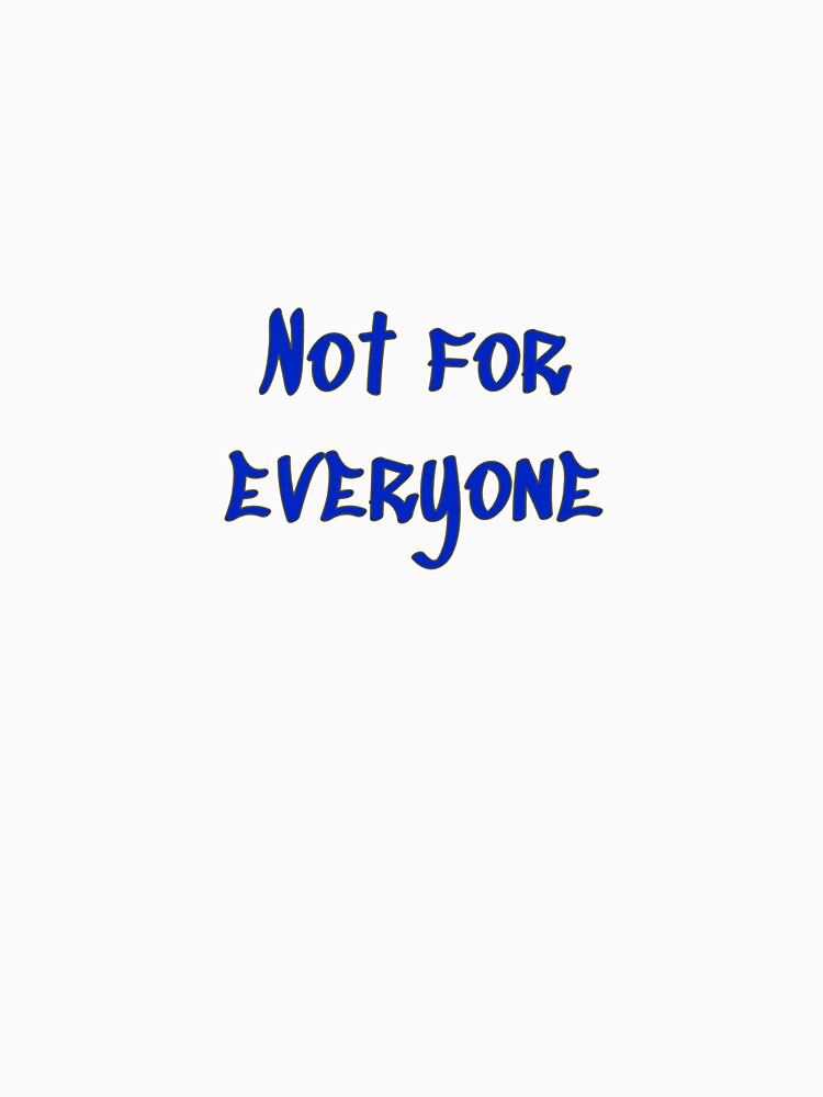 Not for everyone by gavmanart Unisex