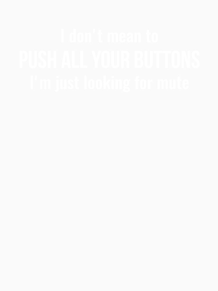 I don't mean to push all your buttons Sarcastic by RedYolk Unisex