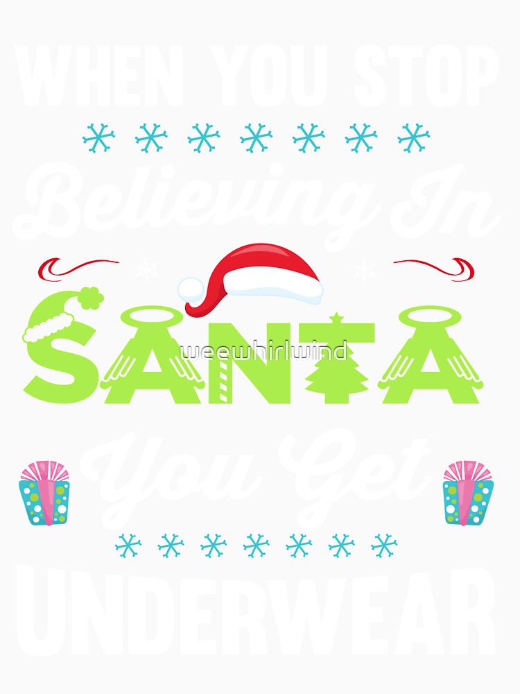 When you stop believing in Santa, you get underwear by weewhirlwind Unisex