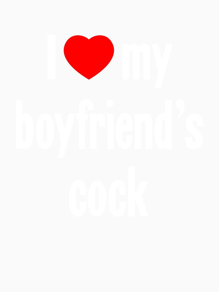 I [Heart] My Boyfriend's Cock by Good-Looking Corpse Unisex