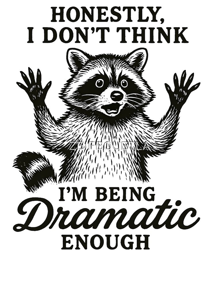 Funny Raccoon - Honestly I Don't Think I'm Being Dramatic Enough by ZBIFBOUETLA