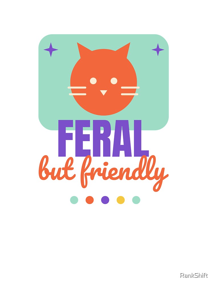 Feral But Friendly - Funny Colourful Cat Shirt by RankShift