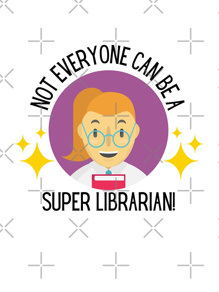 Super Librarian, Not everyone can be a Super Librarian! - Funny Librarian Gifts by Teetee94