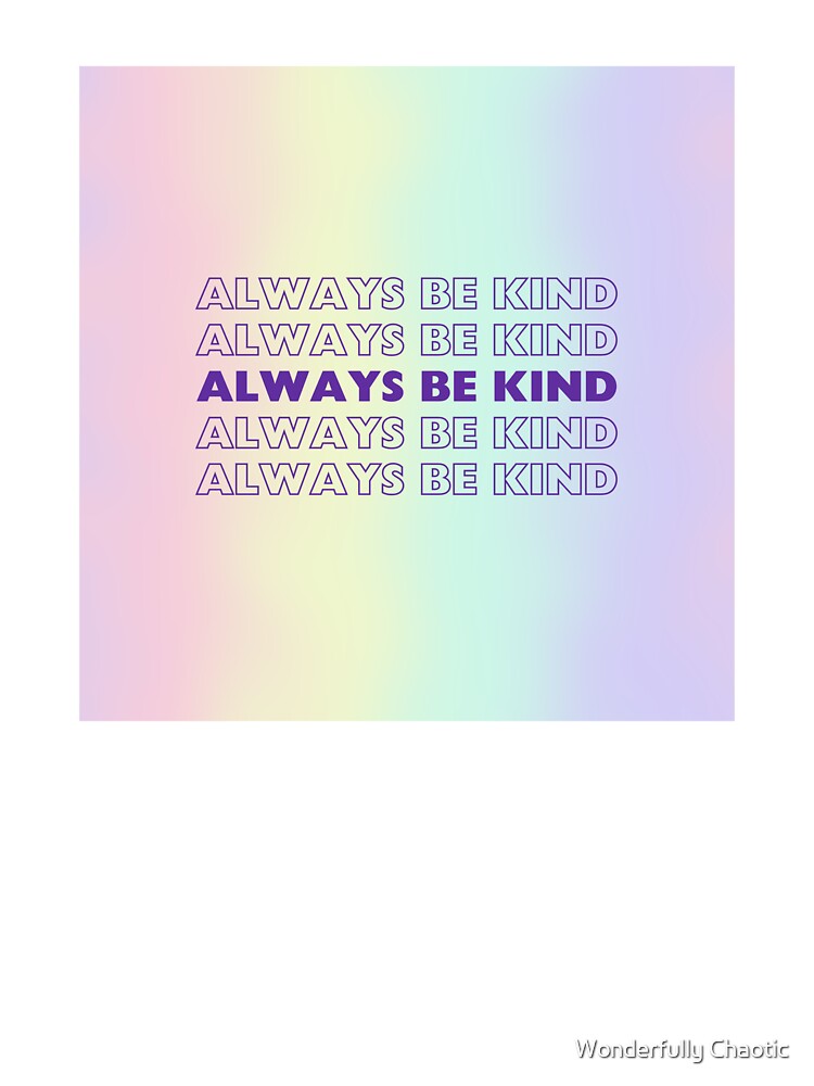 Always Be Kind by Wonderfully Chaotic