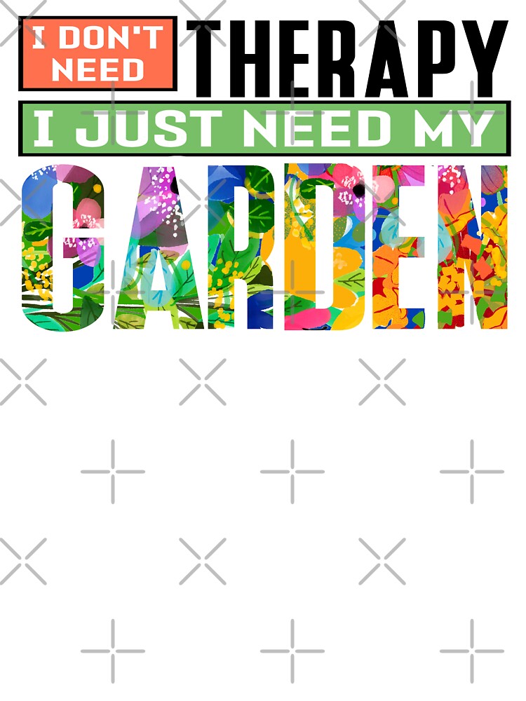 I just need my garden is my therapy by erozzz