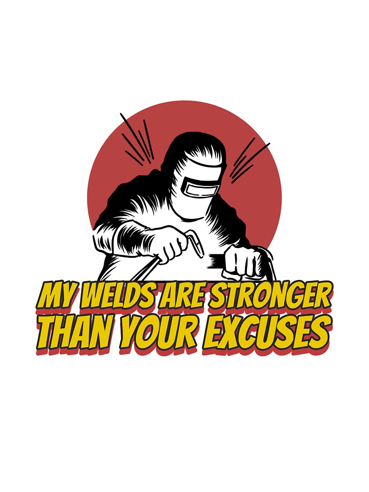 Stronger Than Excuses Arc Welding by SquatchPrintsCo