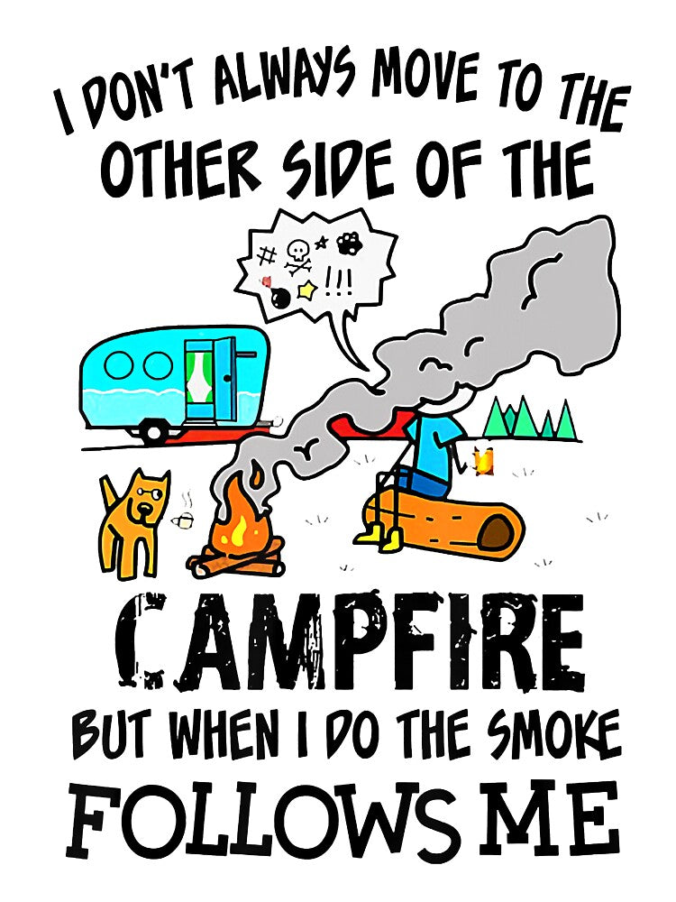 I Don't Always Move To The Other Side Of The Campfire by PatelLayla