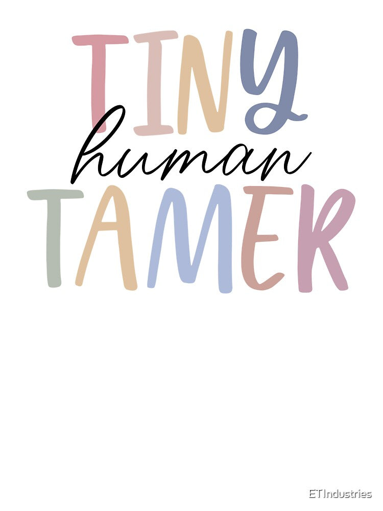 Gifts for teachers & moms | Tiny Human Tamer by ETIndustries
