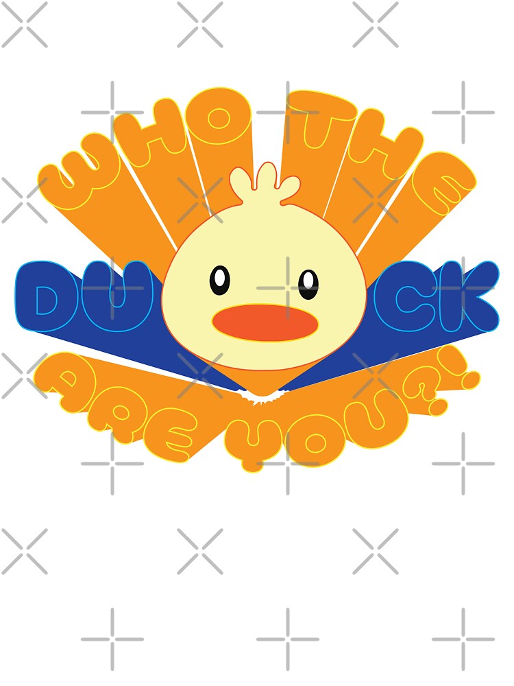 Who the Duck Are You?! by N-M-E-i