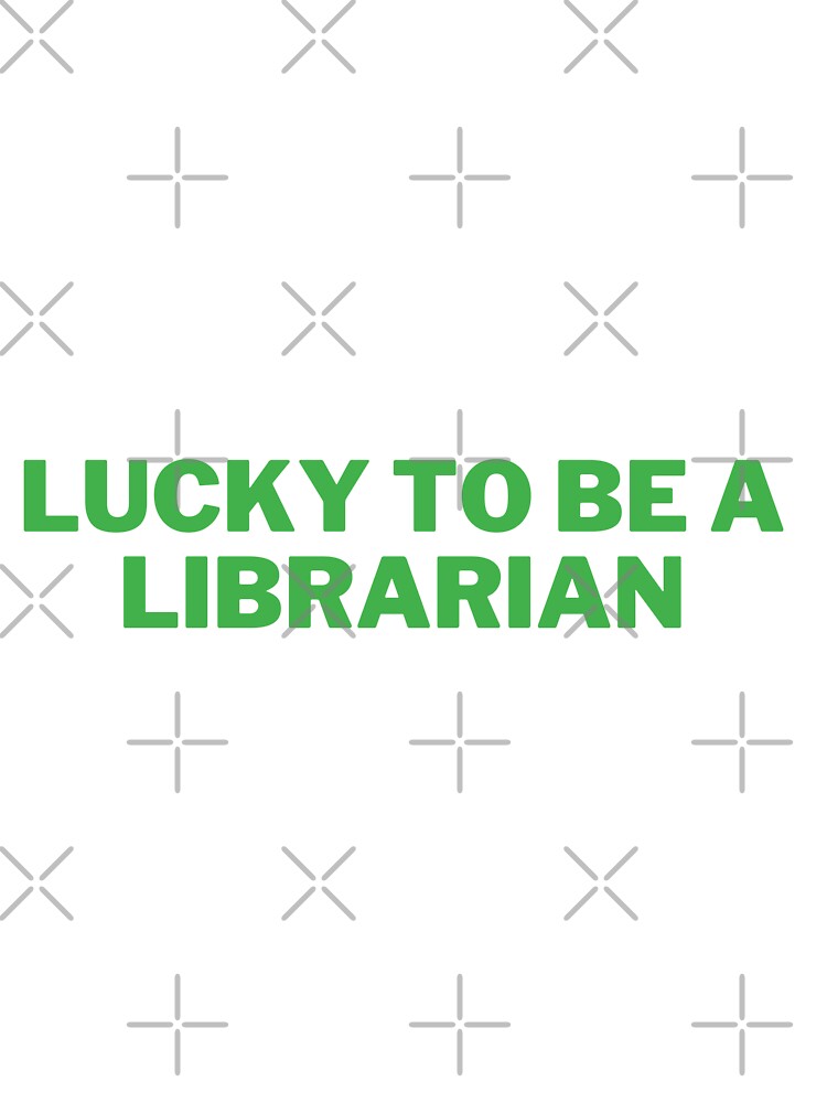 Lucky To Be A Librarian by erion-store