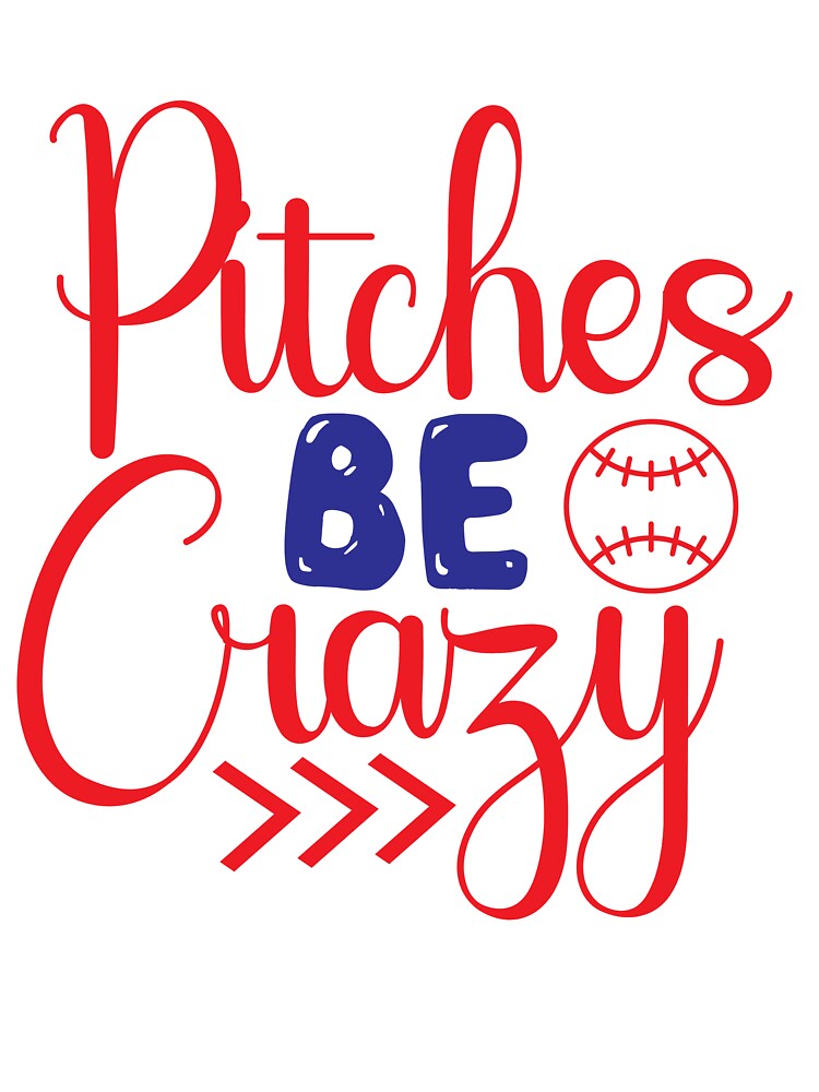 Baseball lover Quotes Pitches Be Crazy by remonss