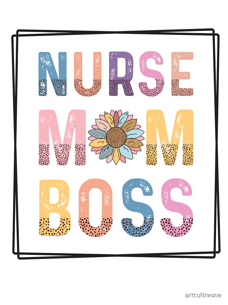 Nurse Mom Boss – Strong & Proud Medical Mama by artcultreone