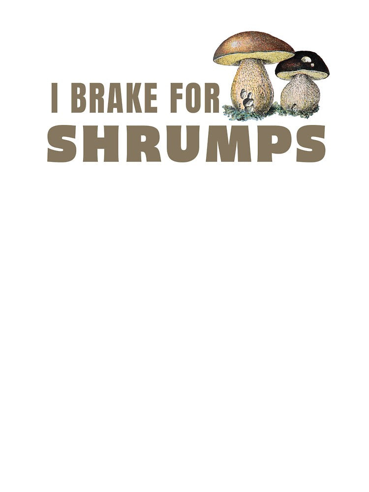 I Brake for Shrumps by ETconnections