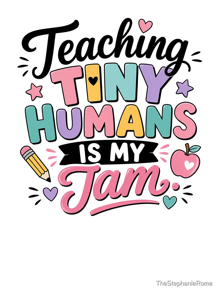 Teaching Tiny Humans Is My Jam – Cute Teacher & Preschool Teacher Design by TheStephanieRome