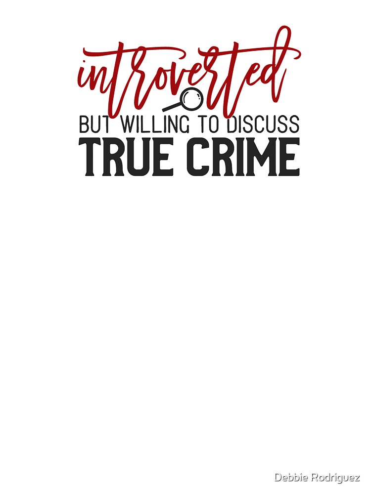 Introverted But Willing To Discuss True Crime by Debbie Rodriguez