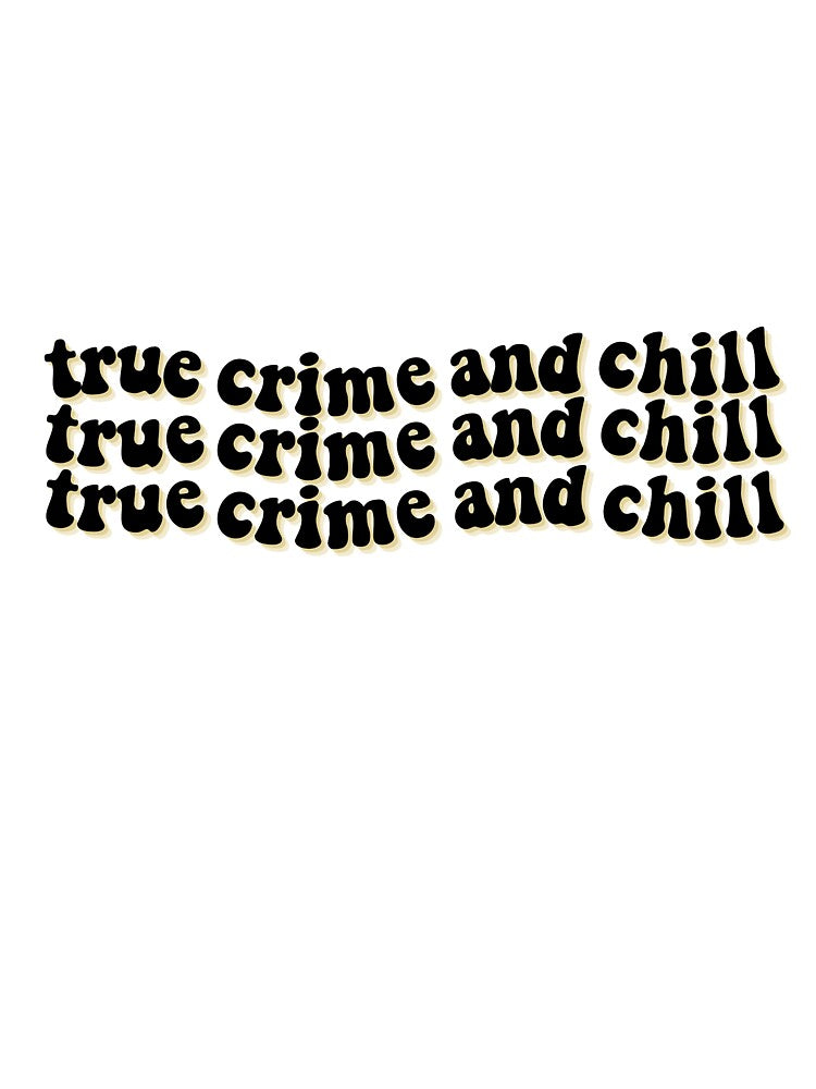 True Crime and Chill by lwill91