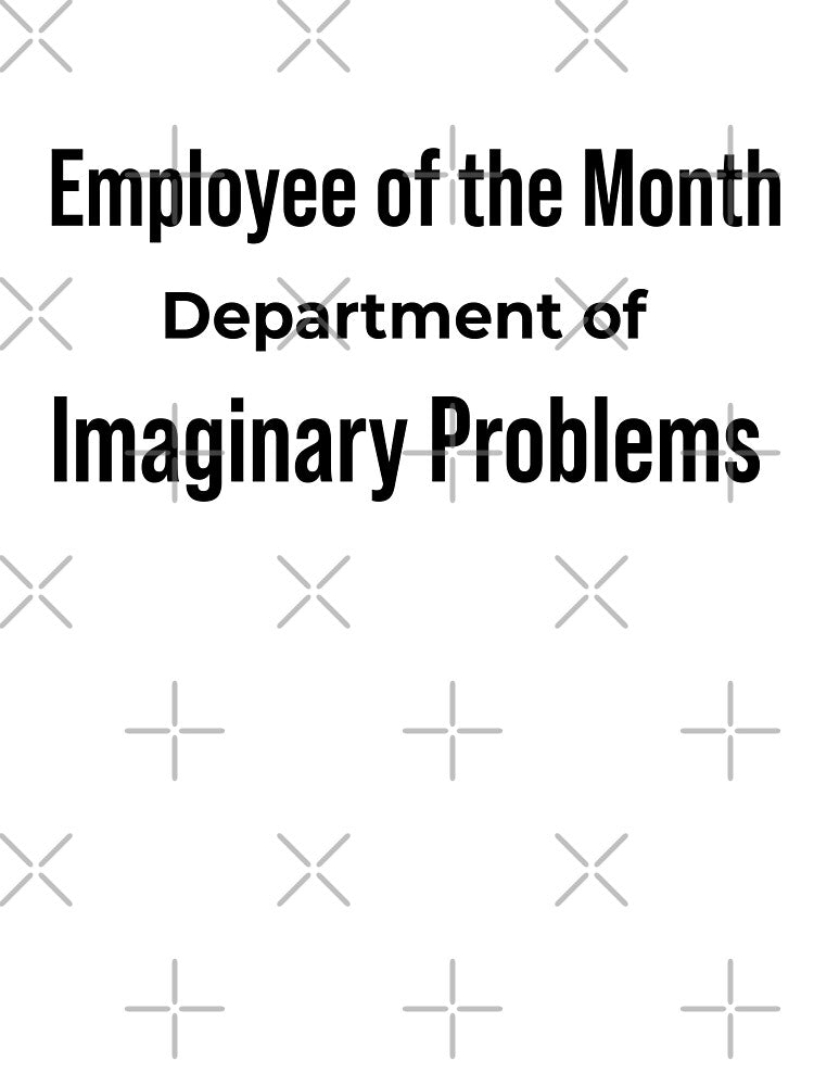 Employee of the Month Department of Imaginary Problems Funny Anxiety by daphsam