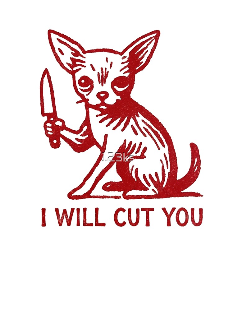 Chihuahua - I will cut you by 123ks
