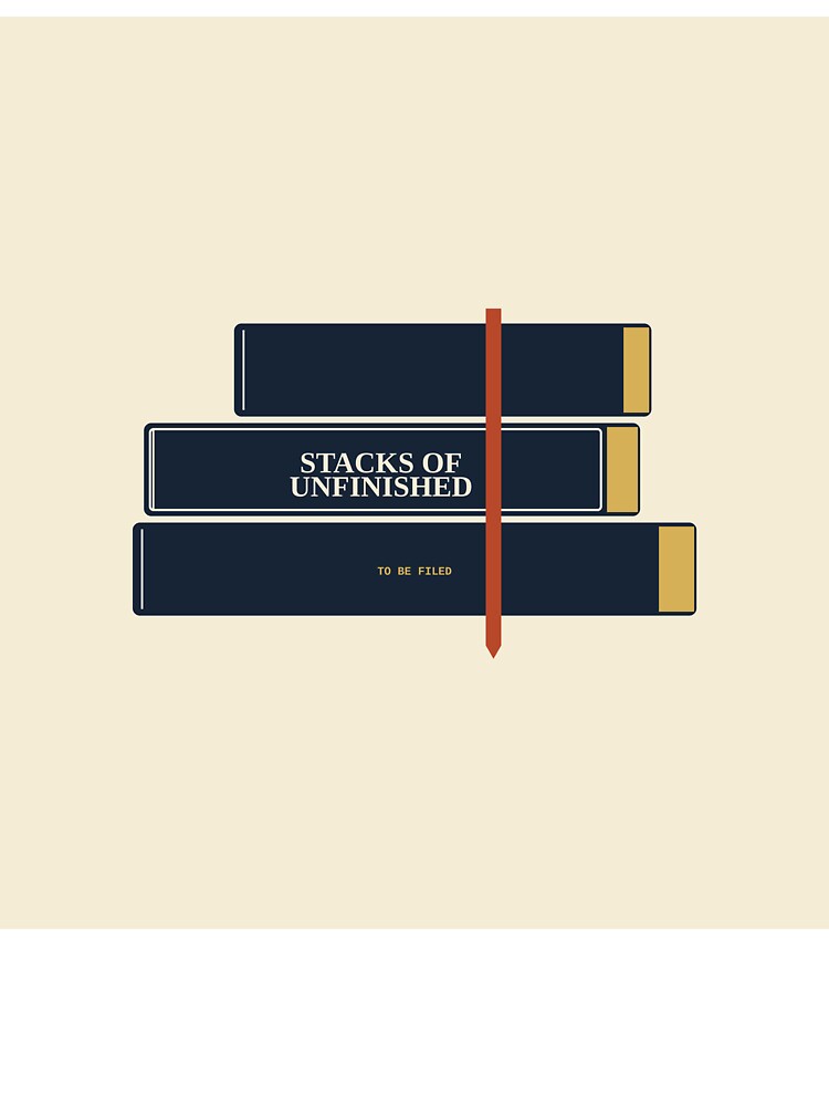Stacks Of Unfinished by PhoenixTShirtz