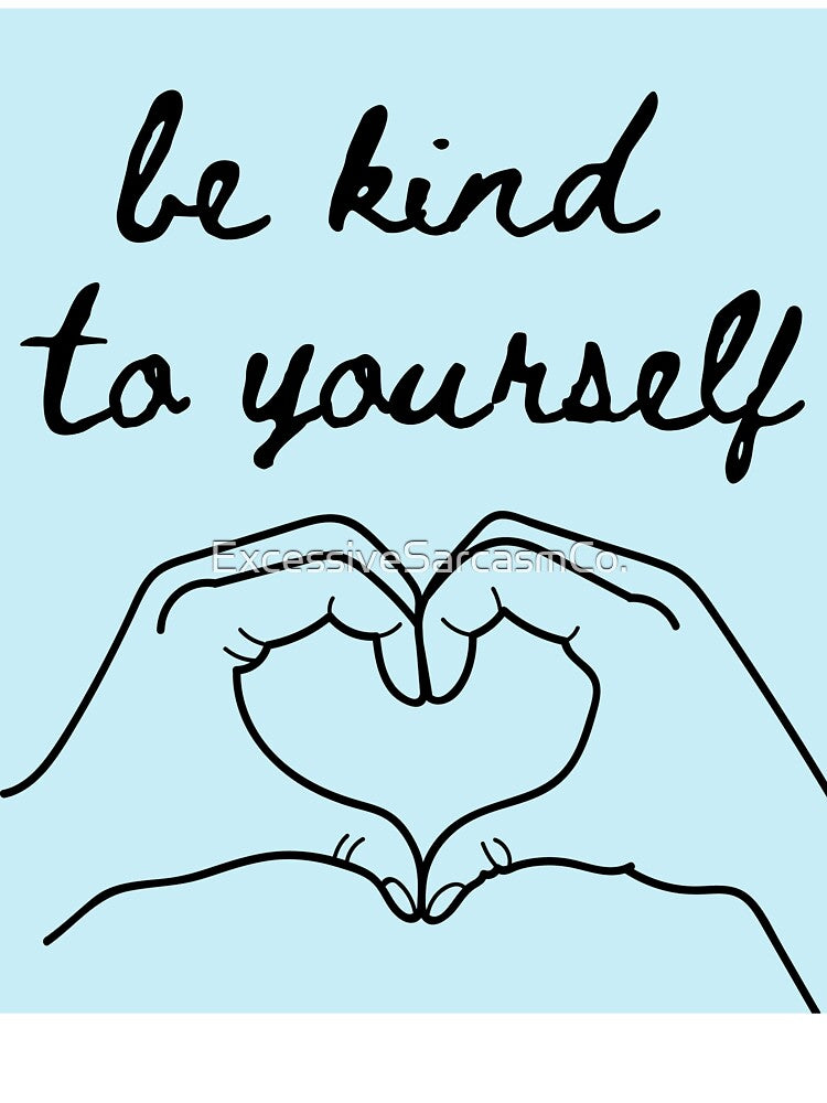 be kind to yourself blue by ExcessiveSarcasmCo.