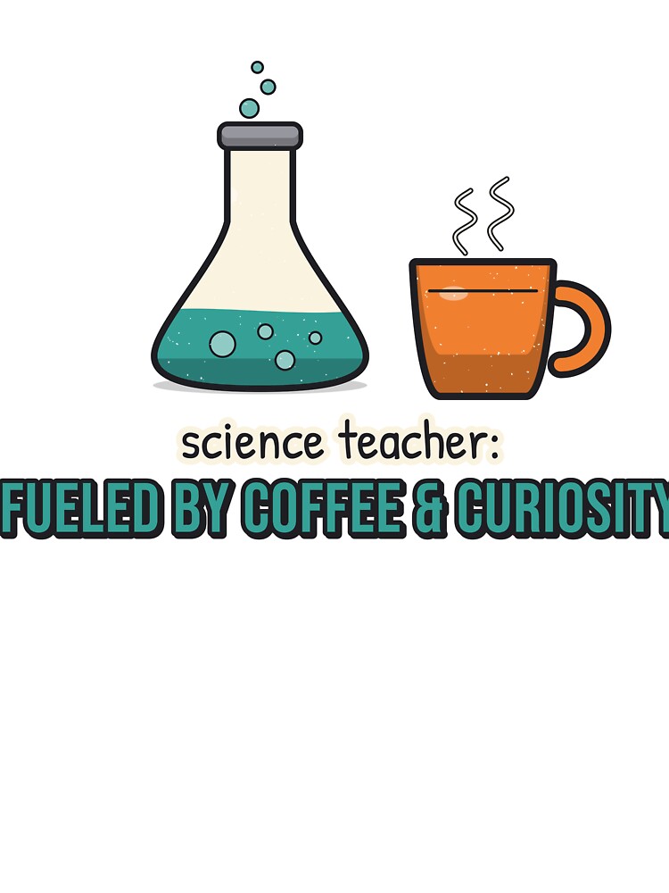 Science Teacher: Fueled by Coffee and Curiosity by BooAndBloomCo