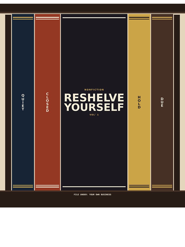 Reshelve Yourself by PhoenixTShirtz