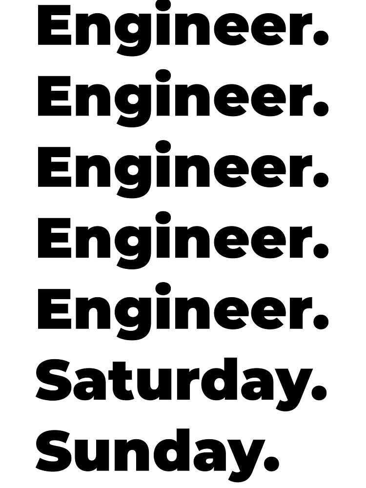 Engineer funny workweek by SVPOD