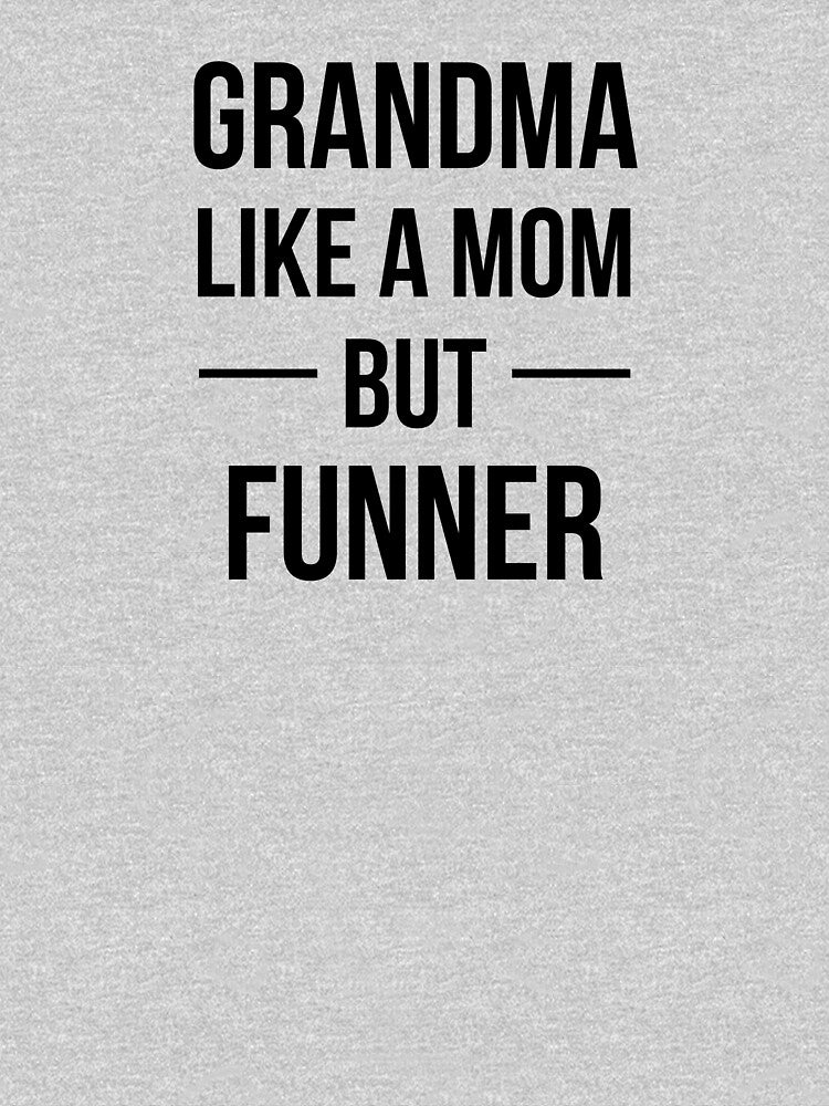 Grandma Like A Mom But Funner by teegear