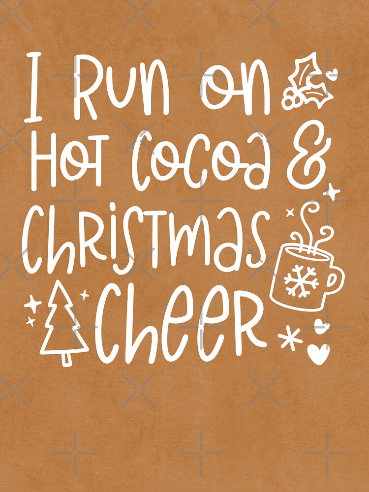I Run On Hot Cocoa & Christmas Cheer by S Cube Design