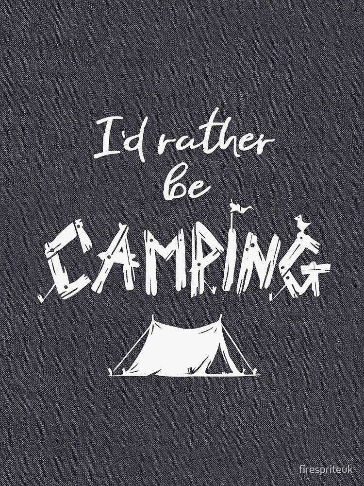 I'd rather be camping by firespriteuk