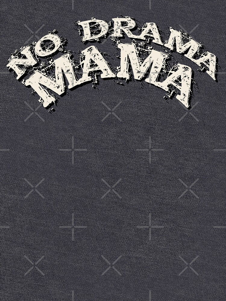 Distressed Grunge Style No Drama Mama, Great Design For Chilled Mom's by TrulyEpoque