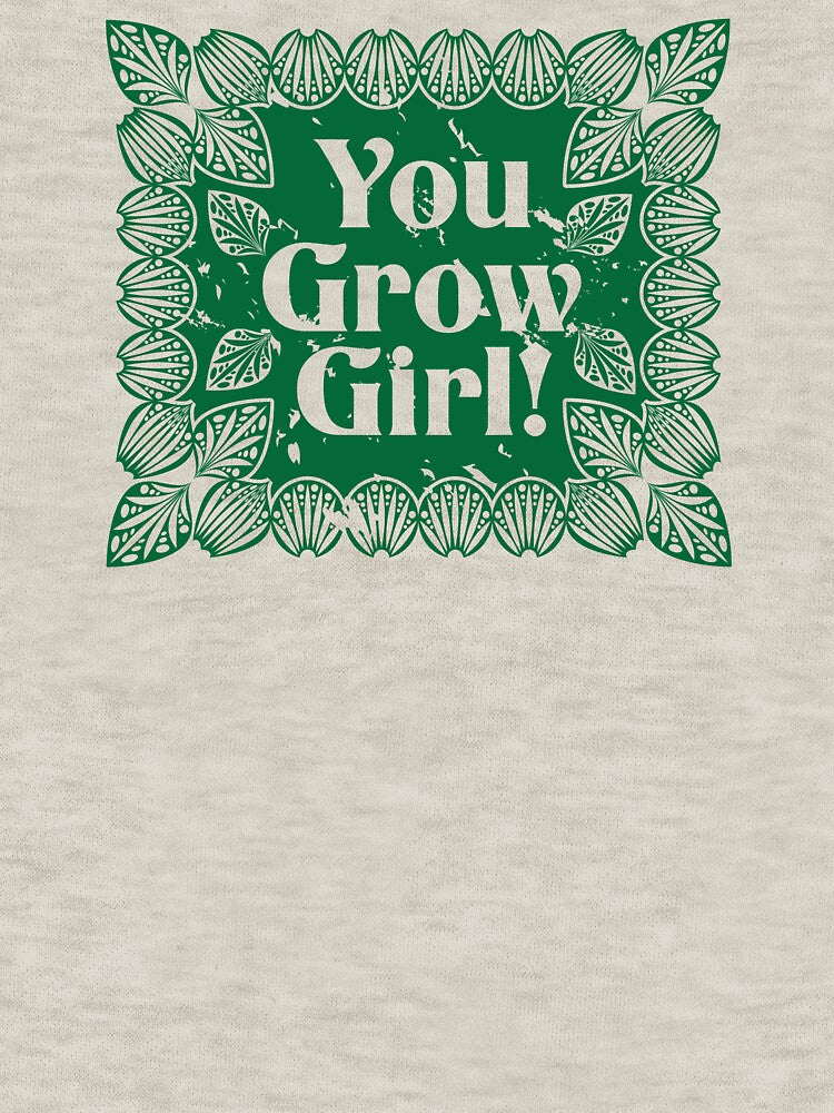 You Grow Girl! by JenDGraphicDesign