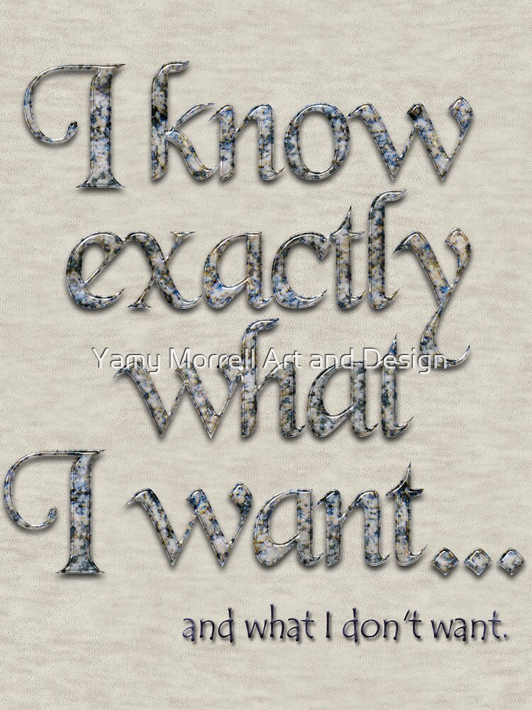 I know exactly what I want - 1 by Yamy Morrell Art and Design