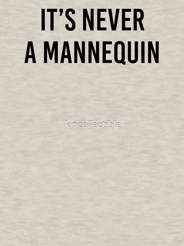 It's Never A Mannequin Funny True Crime Gift For True Crime Lovers by kmcollectible
