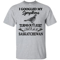 I Googled My Symptoms Turns Out I Just Need To Go To Saskatchewan s, , Tank Unisex