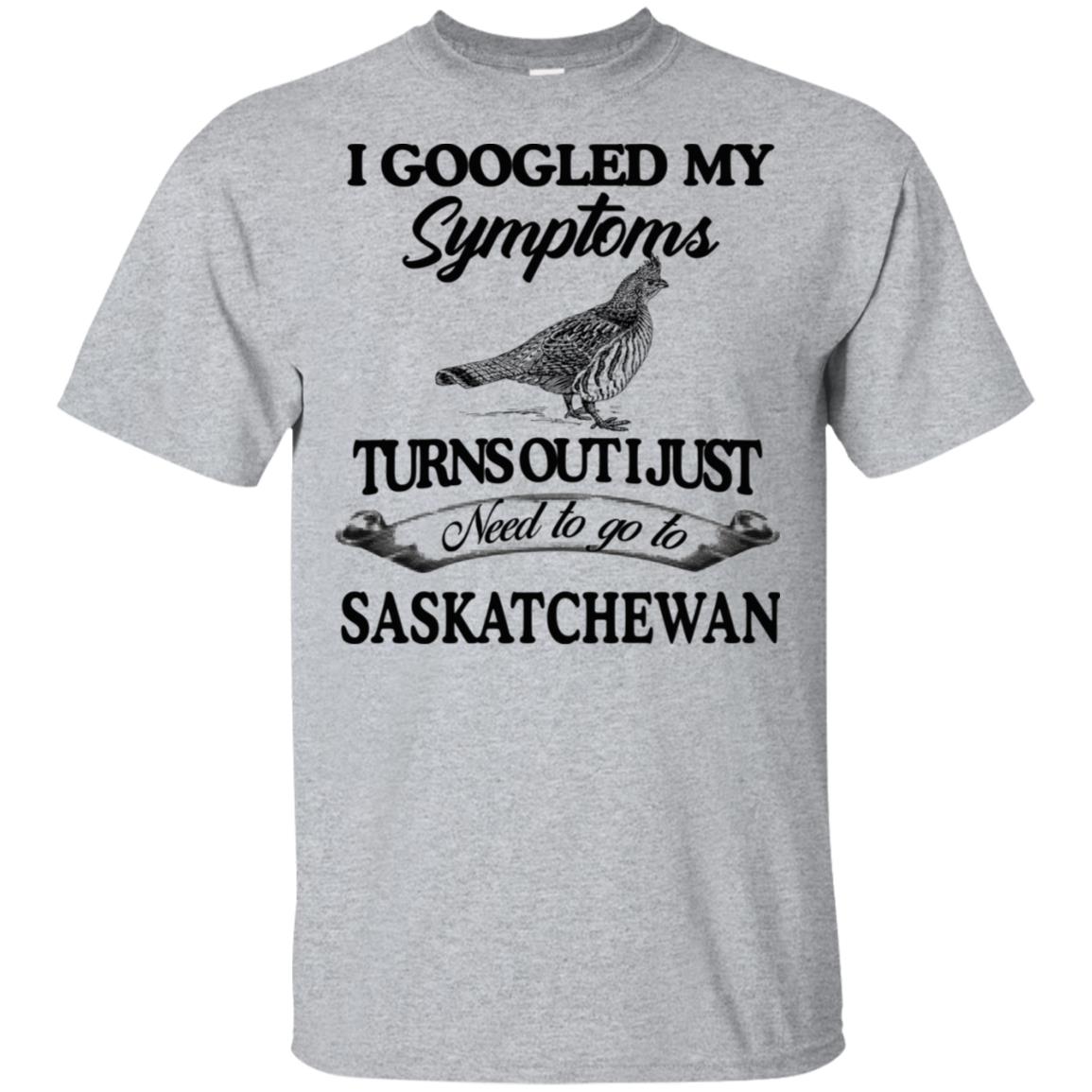 I Googled My Symptoms Turns Out I Just Need To Go To Saskatchewan s, , Tank Unisex