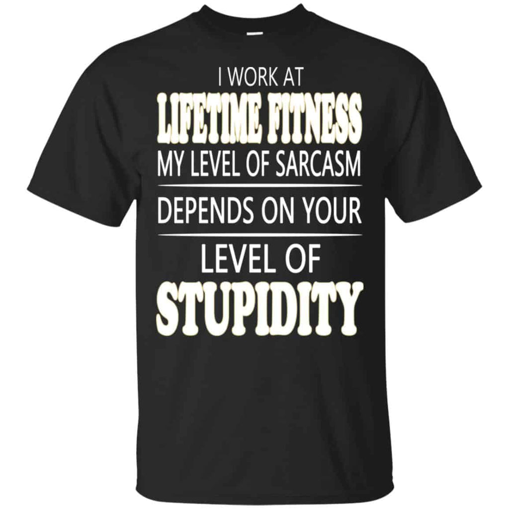 I Work At Lifetime Fitness My Level Of Sarcasm Depends On Your Level Of Stupidity s, , Tank