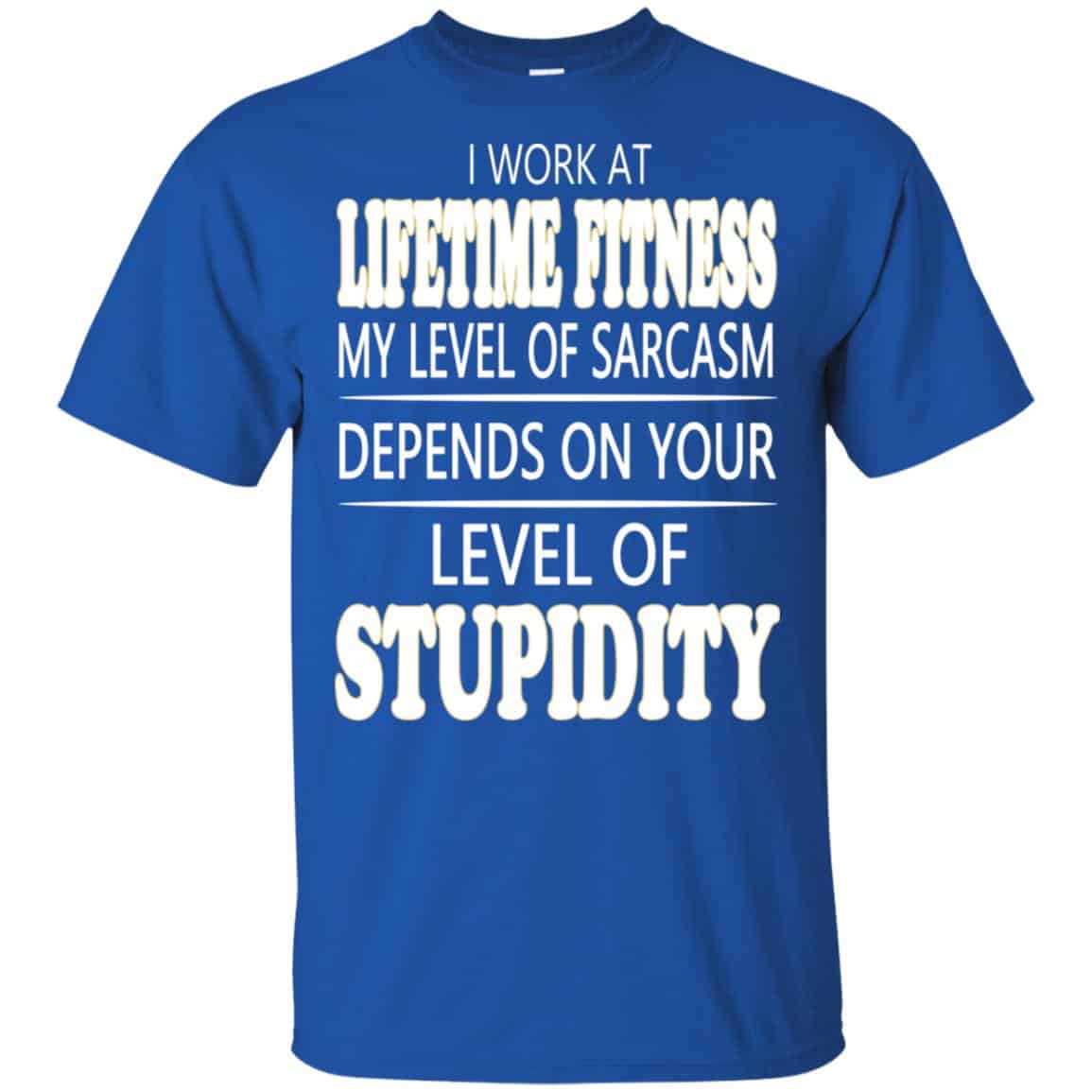 I Work At Lifetime Fitness My Level Of Sarcasm Depends On Your Level Of Stupidity s, , Tank