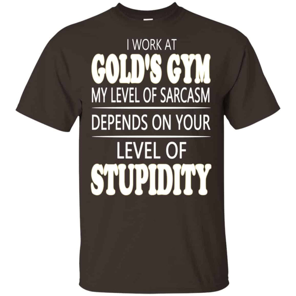 I Work At Gold’s Gym My Level Of Sarcasm Depends On Your Level Of Stupidity s, , Tank