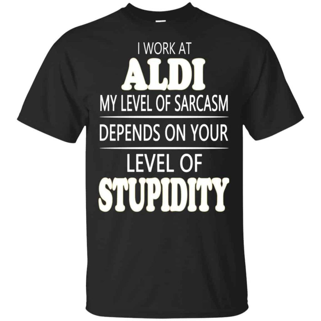 I Work At Aldi My Level Of Sarcasm Depends On Your Level Of Stupidity s, , Tank