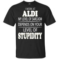 I Work At Aldi My Level Of Sarcasm Depends On Your Level Of Stupidity s, , Tank
