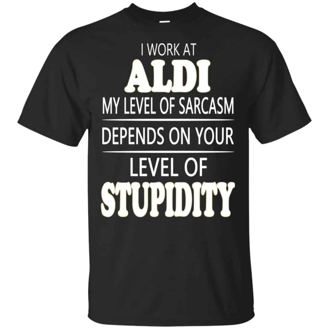 I Work At Aldi My Level Of Sarcasm Depends On Your Level Of Stupidity s, , Tank