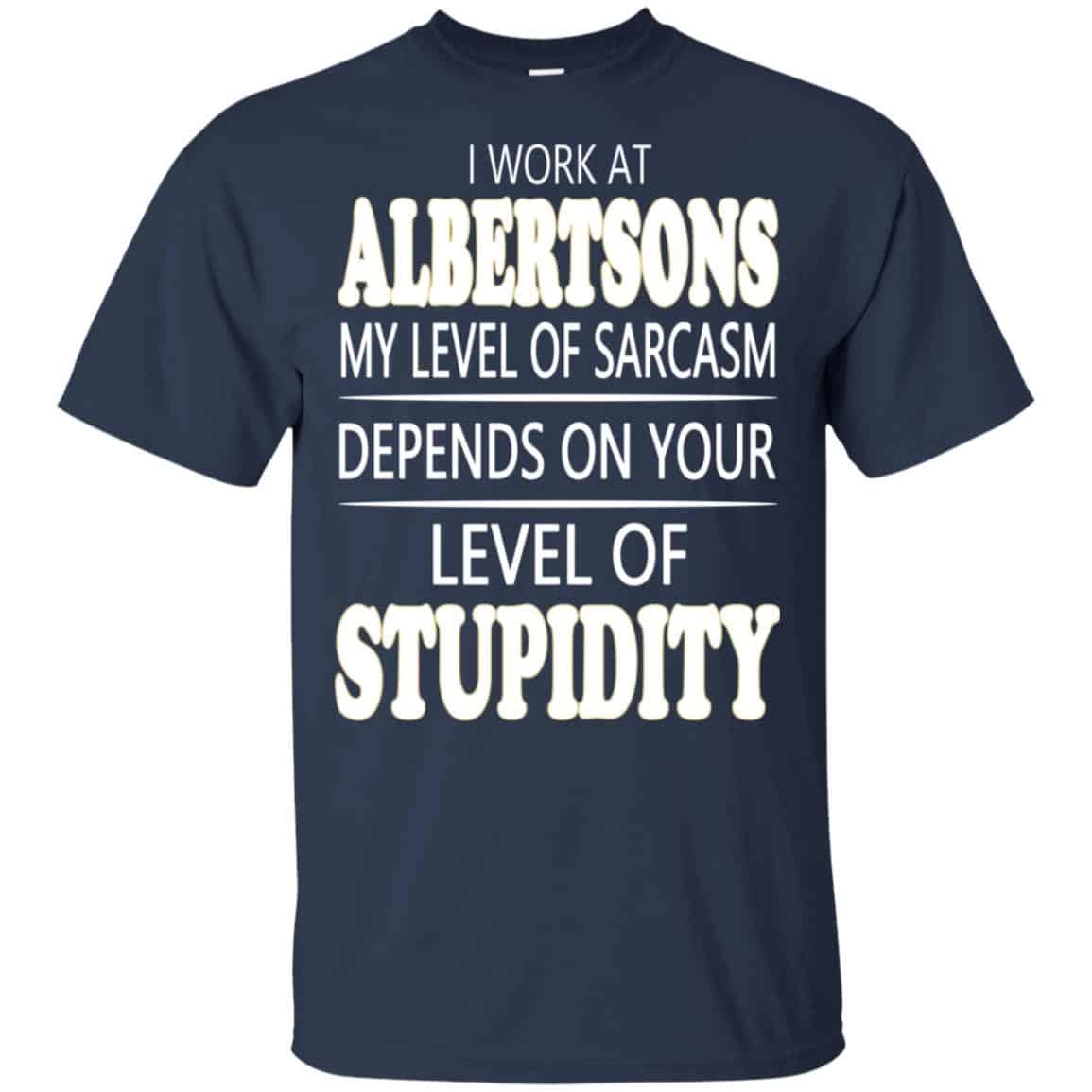 I Work At Albertsons My Level Of Sarcasm Depends On Your Level Of Stupidity s, , Tank