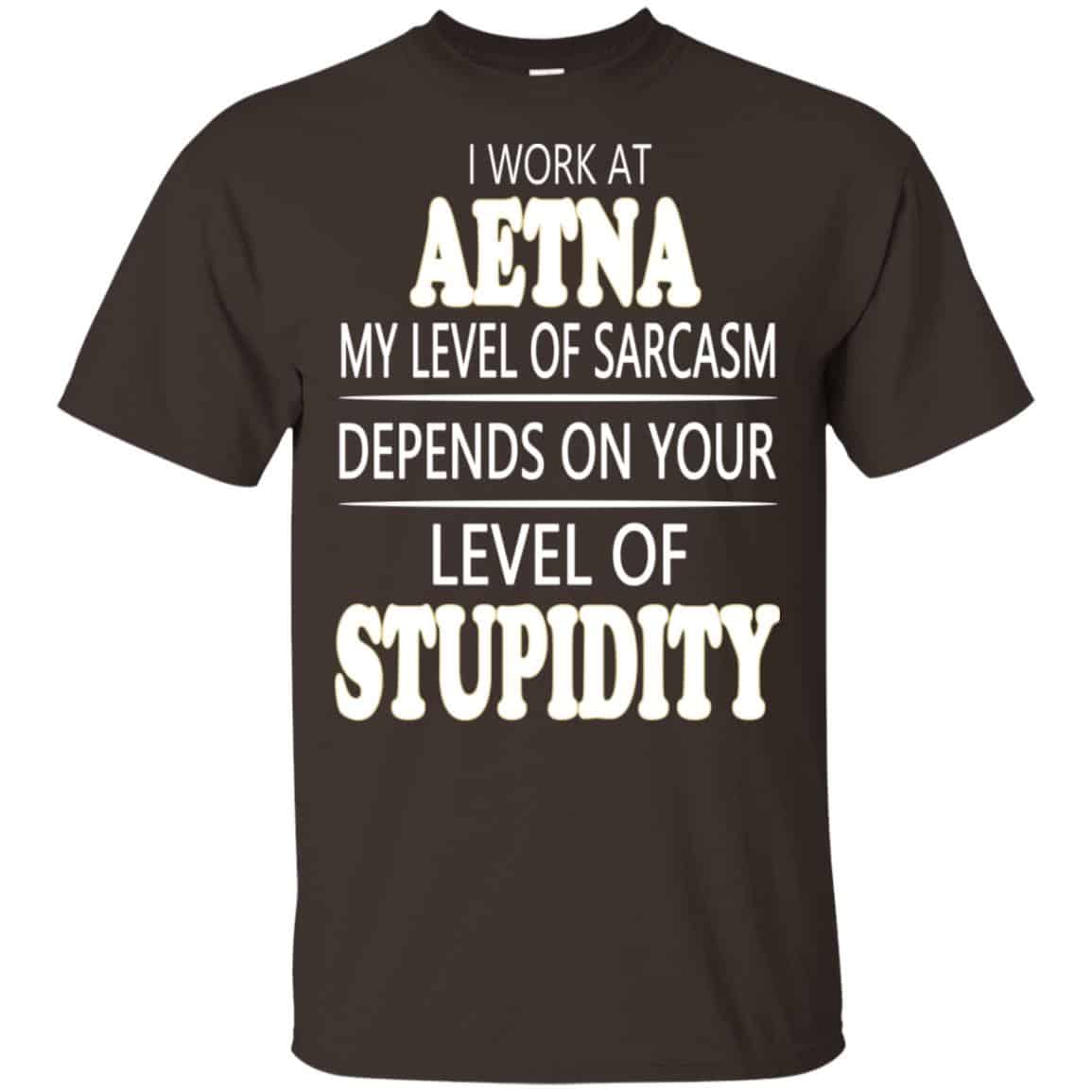 I Work At Aetna My Level Of Sarcasm Depends On Your Level Of Stupidity s, , Tank
