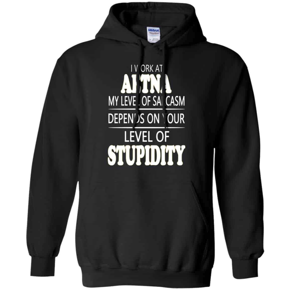 I Work At Aetna My Level Of Sarcasm Depends On Your Level Of Stupidity s, , Tank