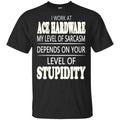 I Work At Ace Hardware My Level Of Sarcasm Depends On Your Level Of Stupidity s, , Tank