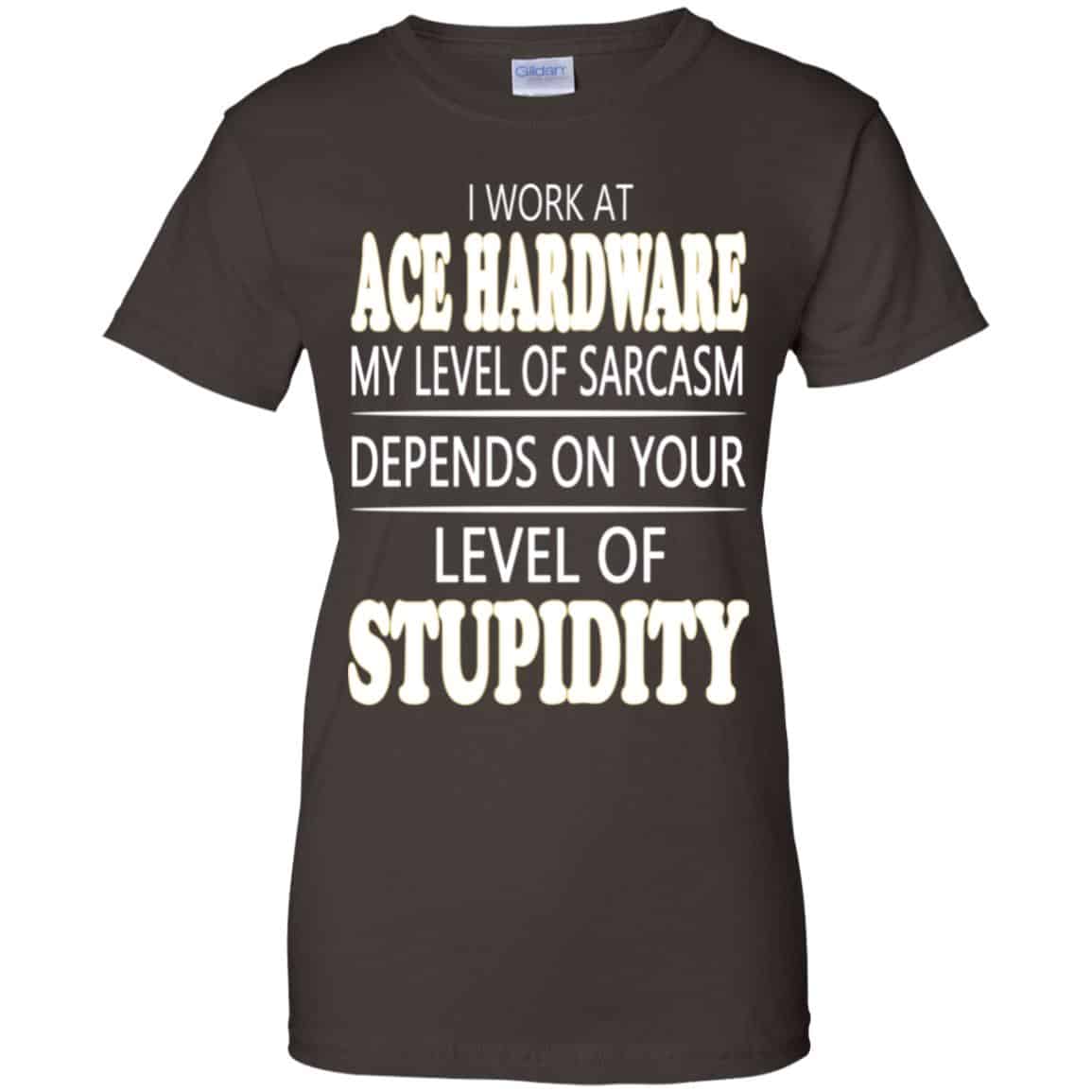 I Work At Ace Hardware My Level Of Sarcasm Depends On Your Level Of Stupidity s, , Tank