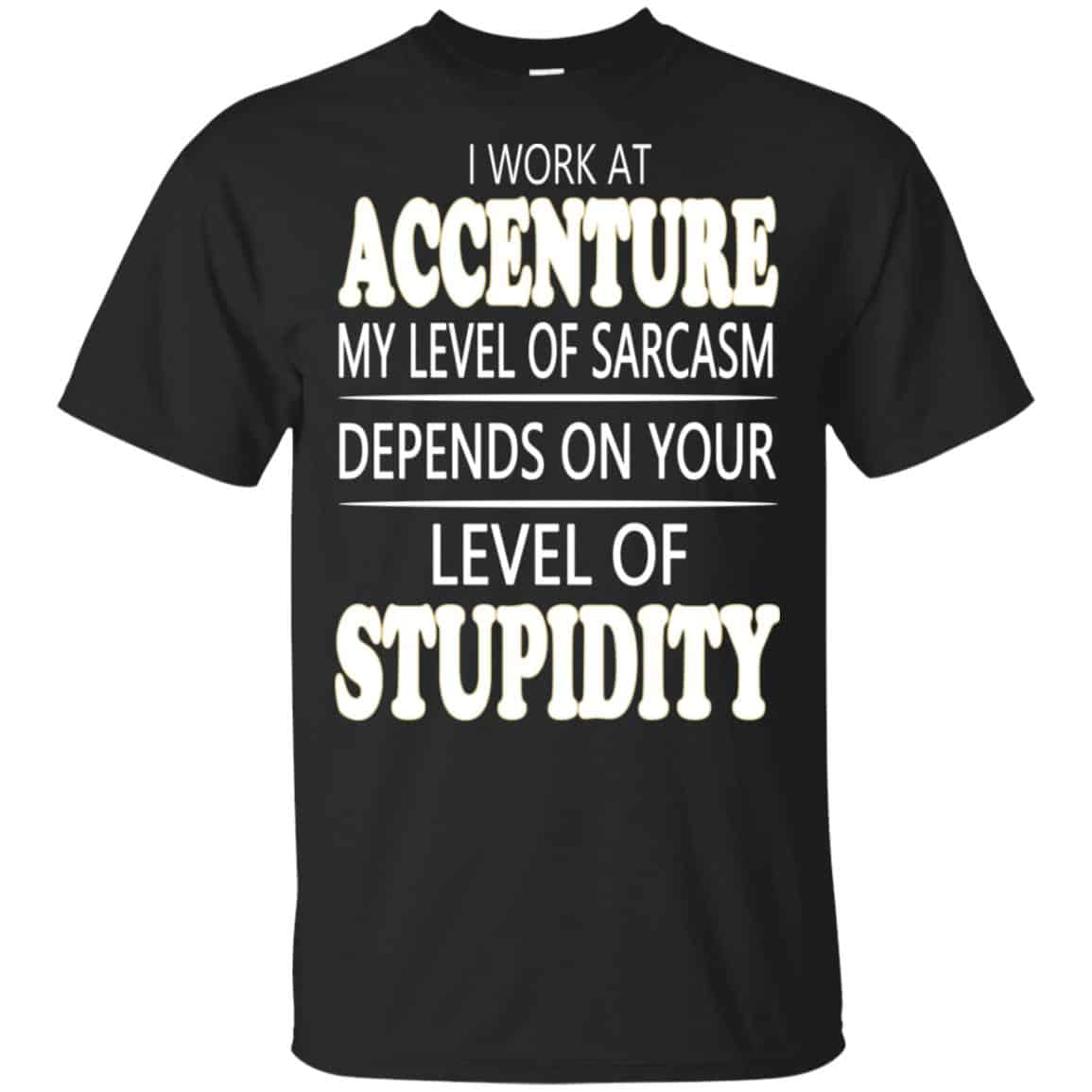 I Work At Accenture My Level Of Sarcasm Depends On Your Level Of Stupidity s, , Tank